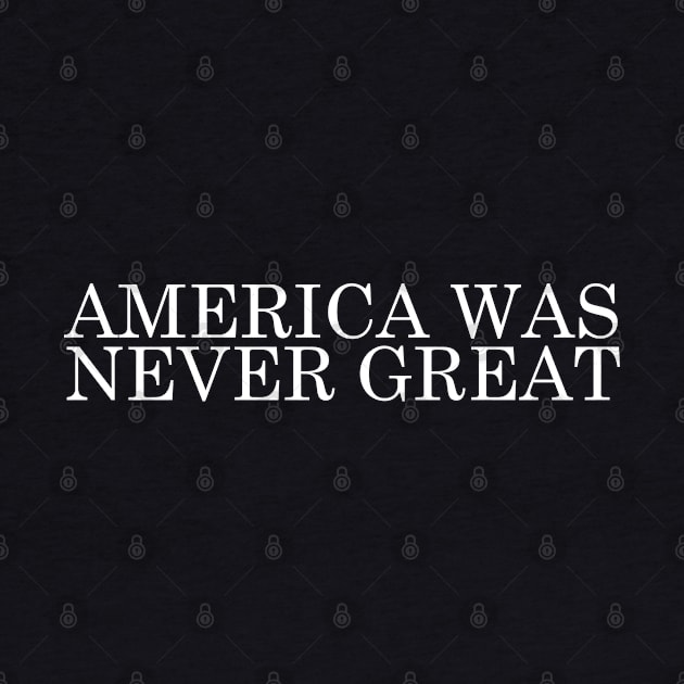 America Was Never Great - MAGA Parody Design by DankFutura